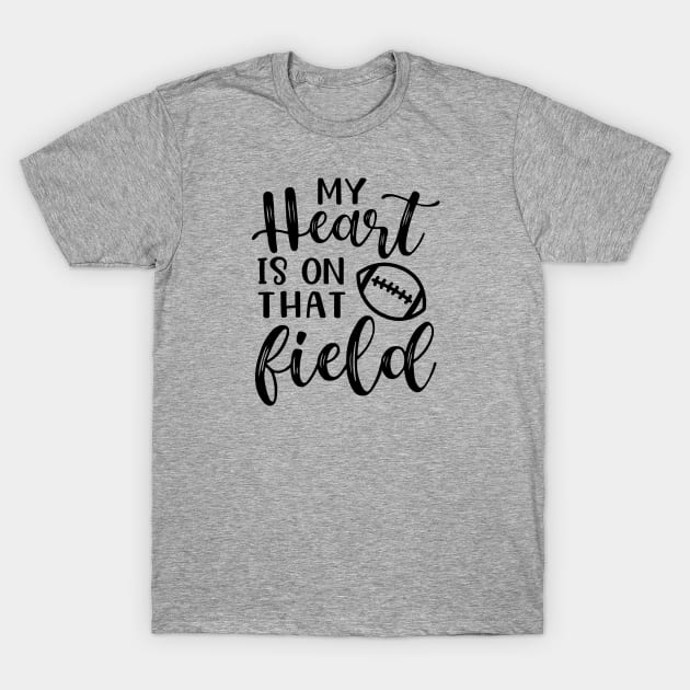 My Heart Is On That Field Football Mom T-Shirt by GlimmerDesigns